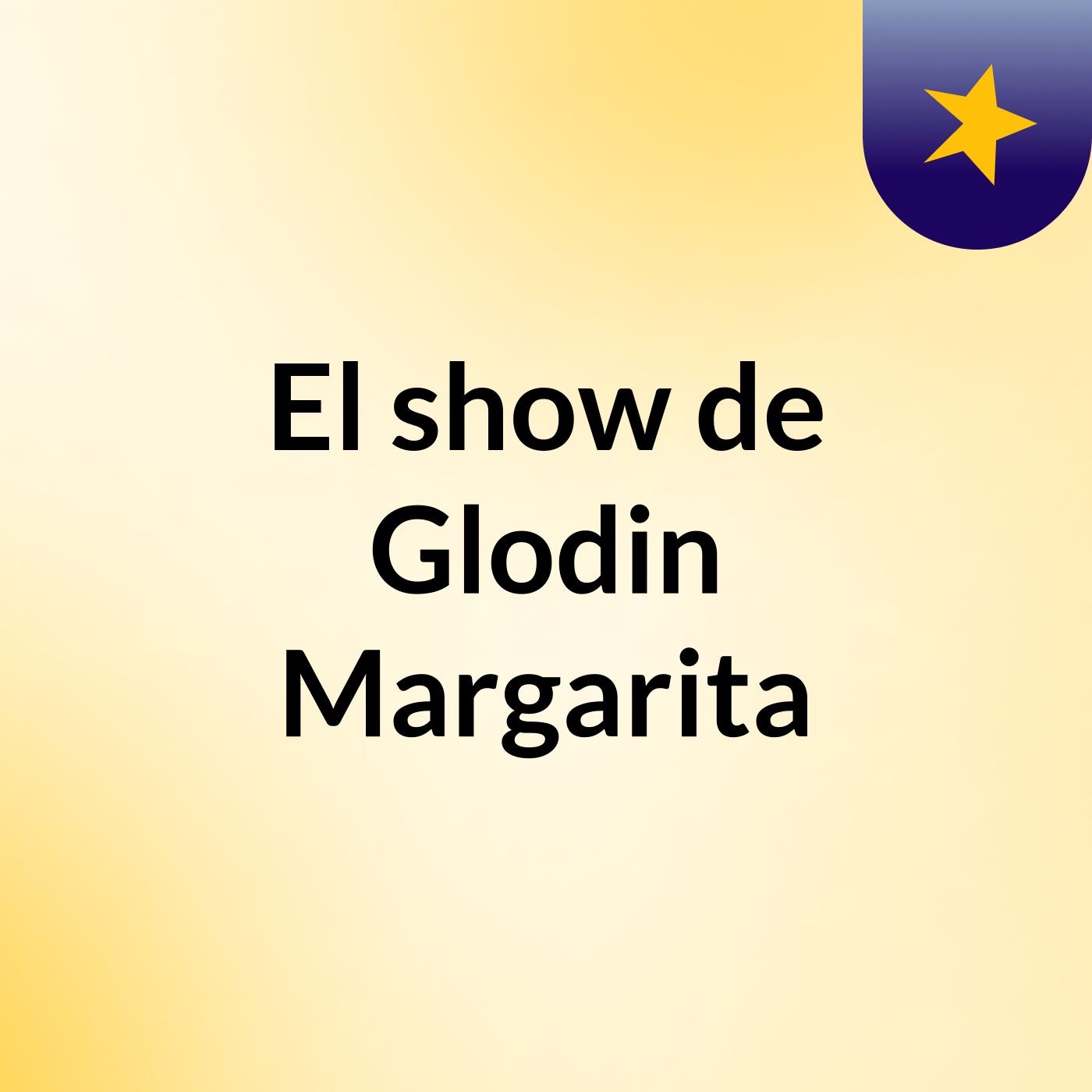 El show de Glodin Margarita