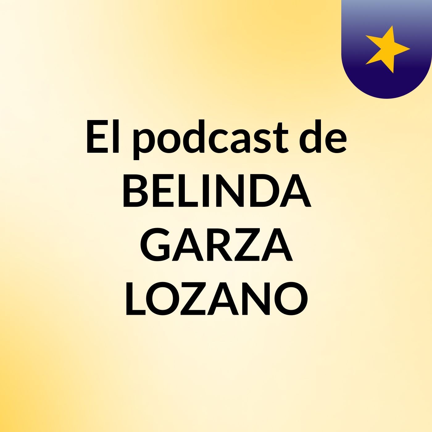 El podcast de BELINDA GARZA LOZANO podcast artwork