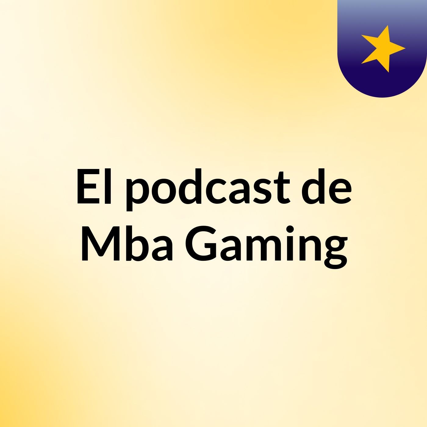 El podcast de Mba Gaming podcast artwork