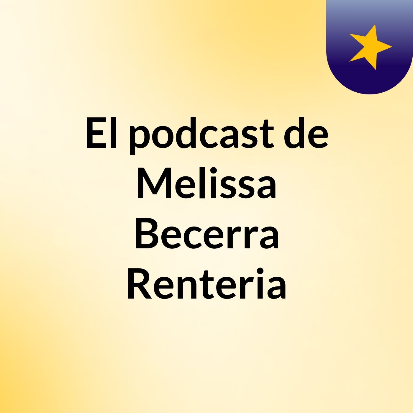 El podcast de Melissa Becerra Renteria podcast artwork