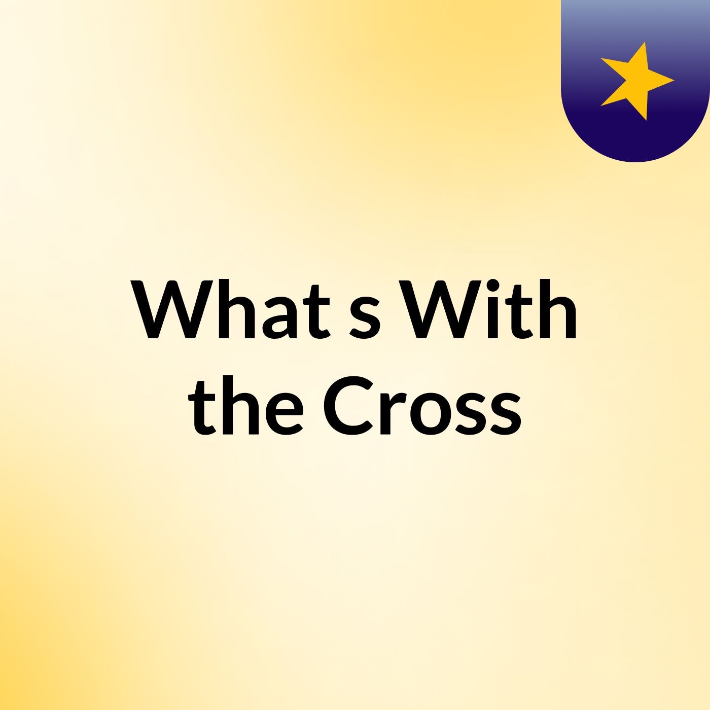 What's With the Cross?