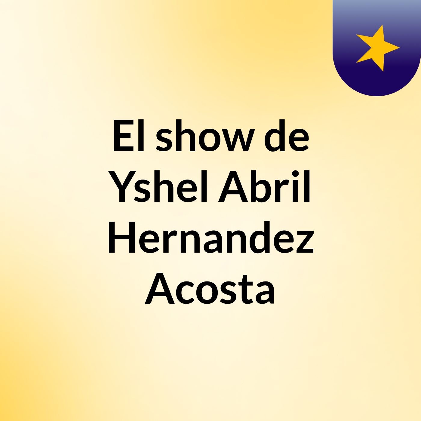 El show de Yshel Abril Hernandez Acosta