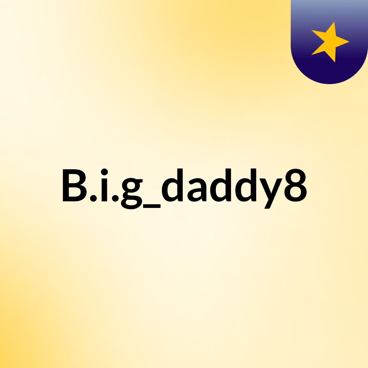 B.i.g_daddy8