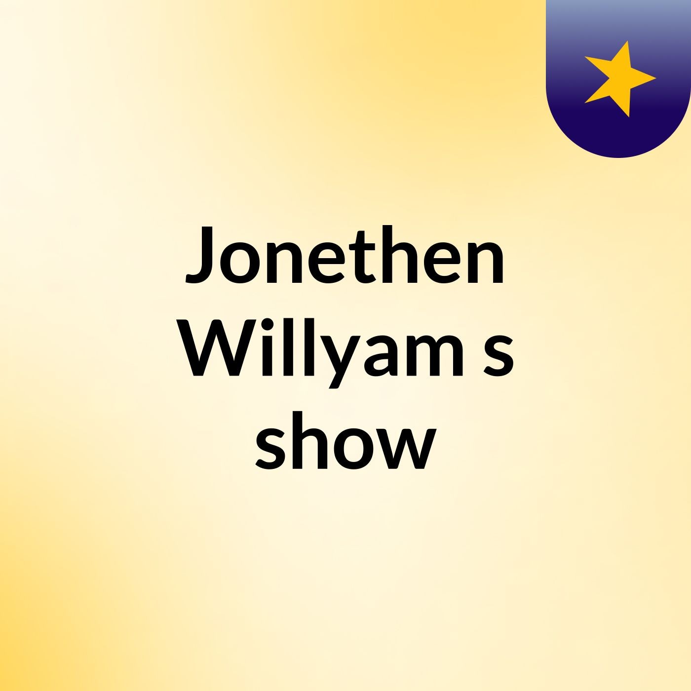 Jonethen Willyam's show