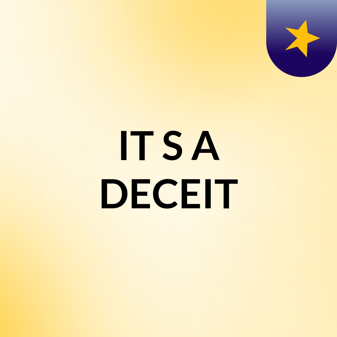 IT'S A DECEIT