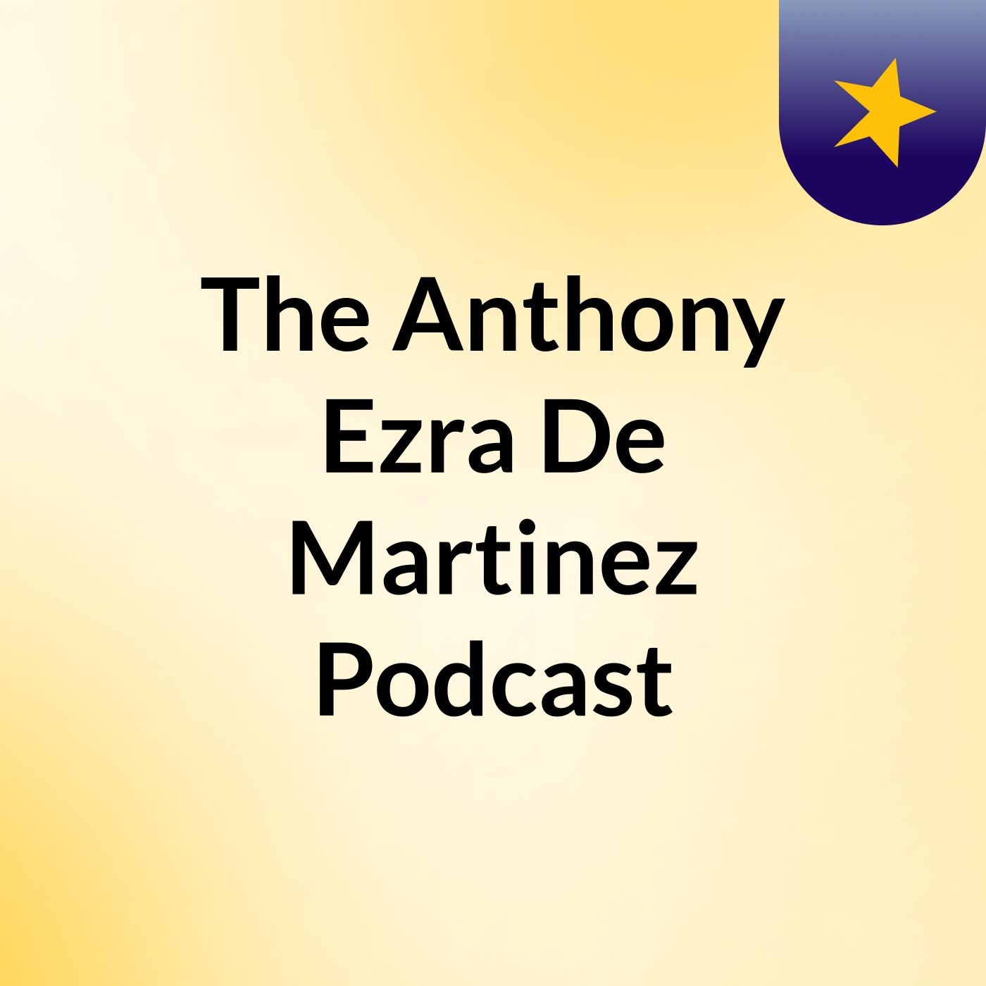 The Anthony Ezra De Martinez Podcast