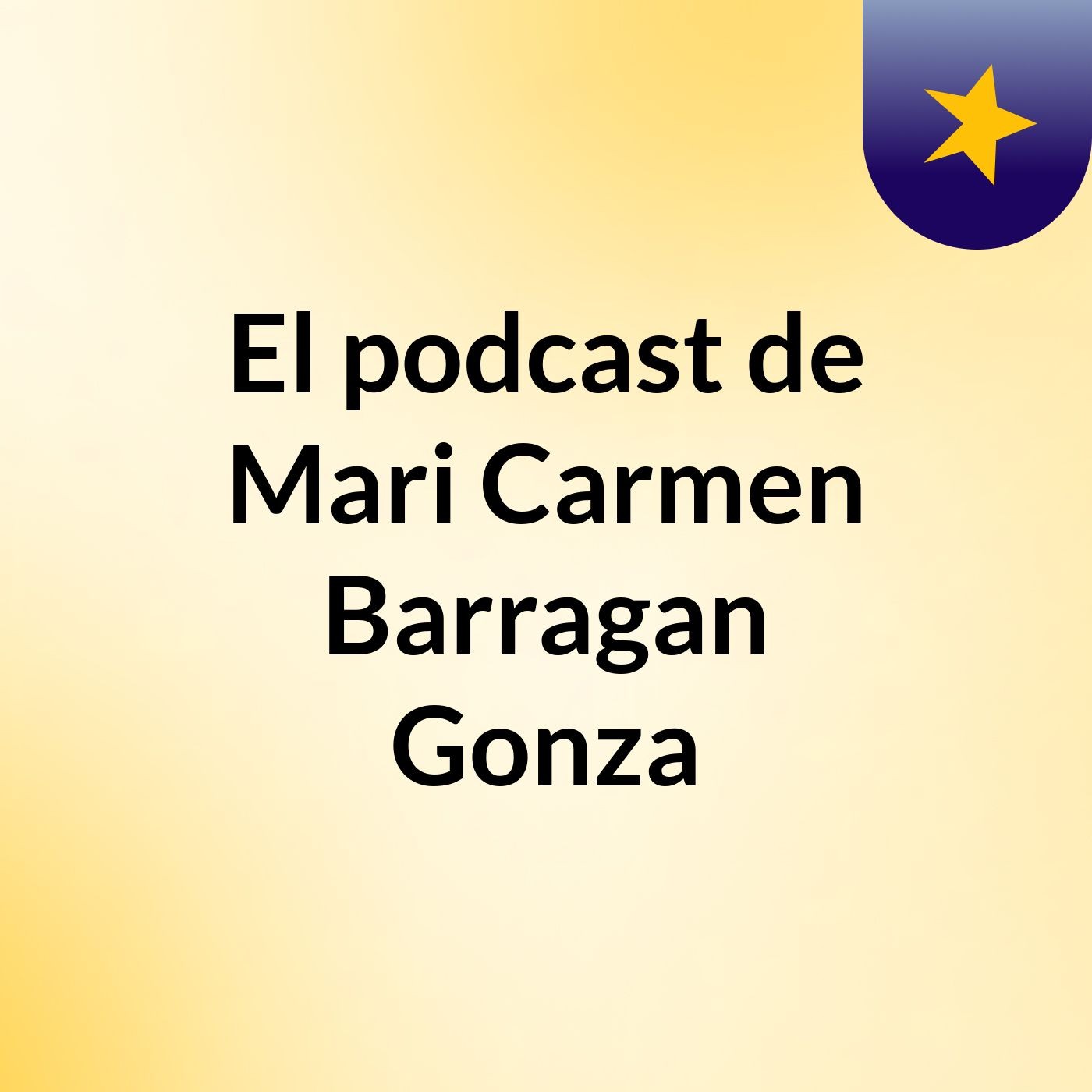 El podcast de Mari Carmen Barragan Gonza podcast artwork