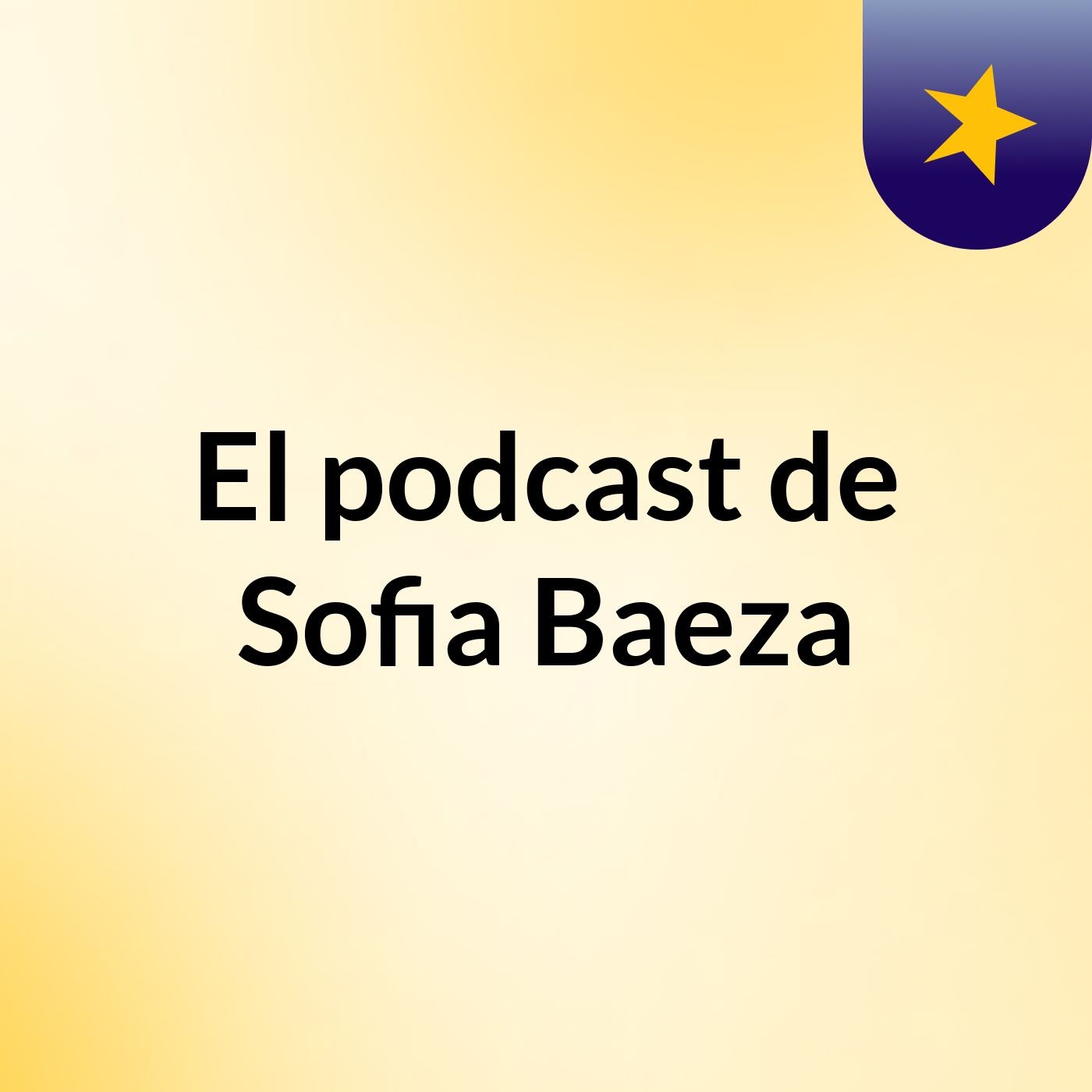 El podcast de Sofia Baeza podcast artwork