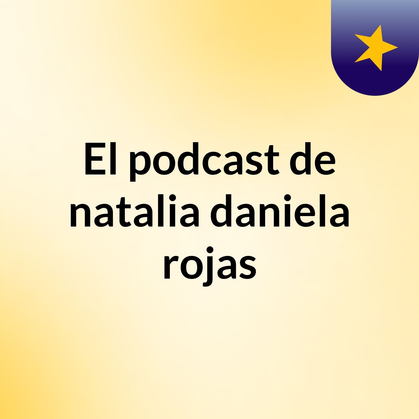 El podcast de natalia daniela rojas podcast artwork