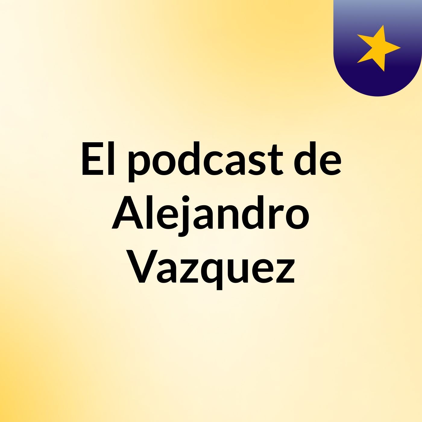 El podcast de Alejandro Vazquez