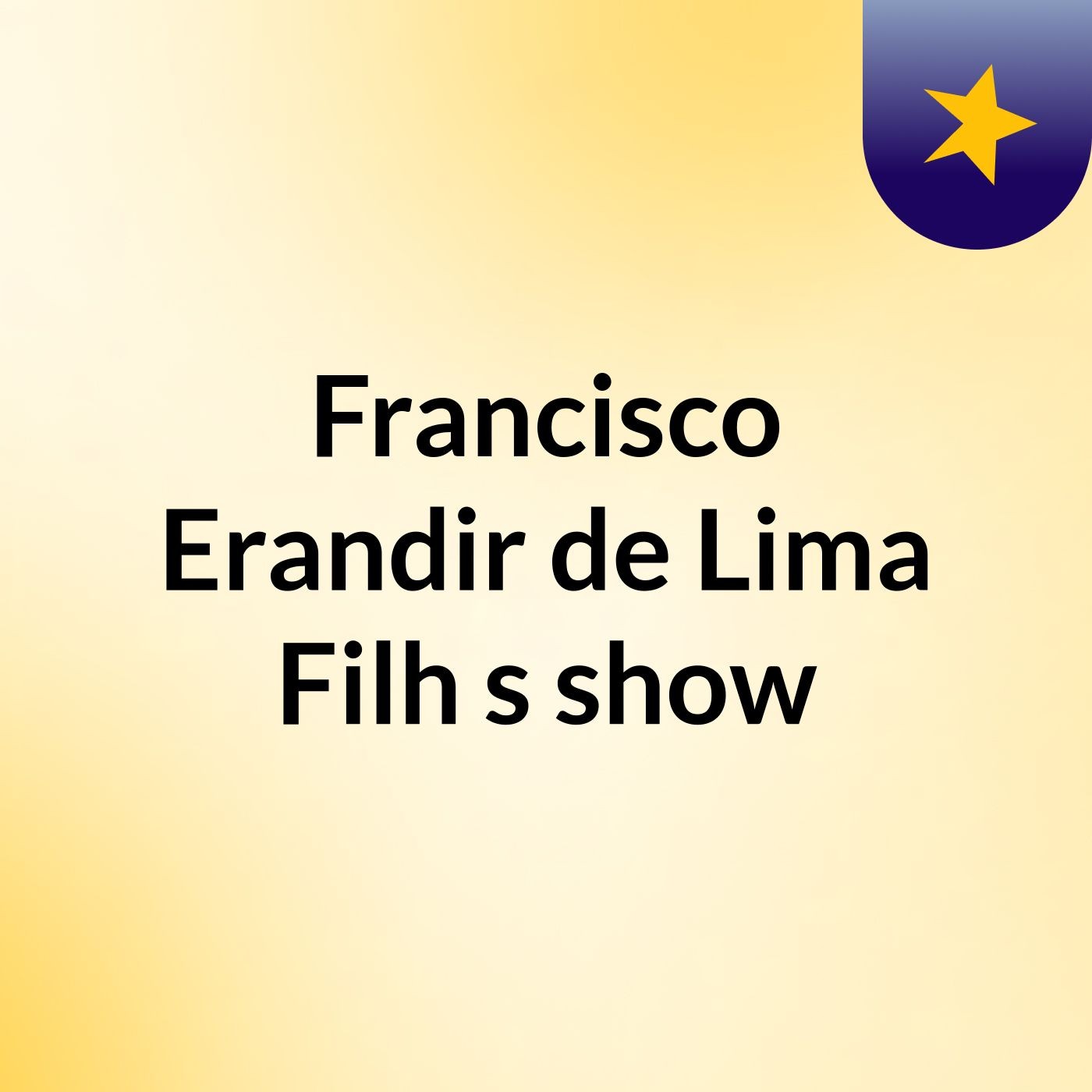 Francisco Erandir de Lima Filh's show