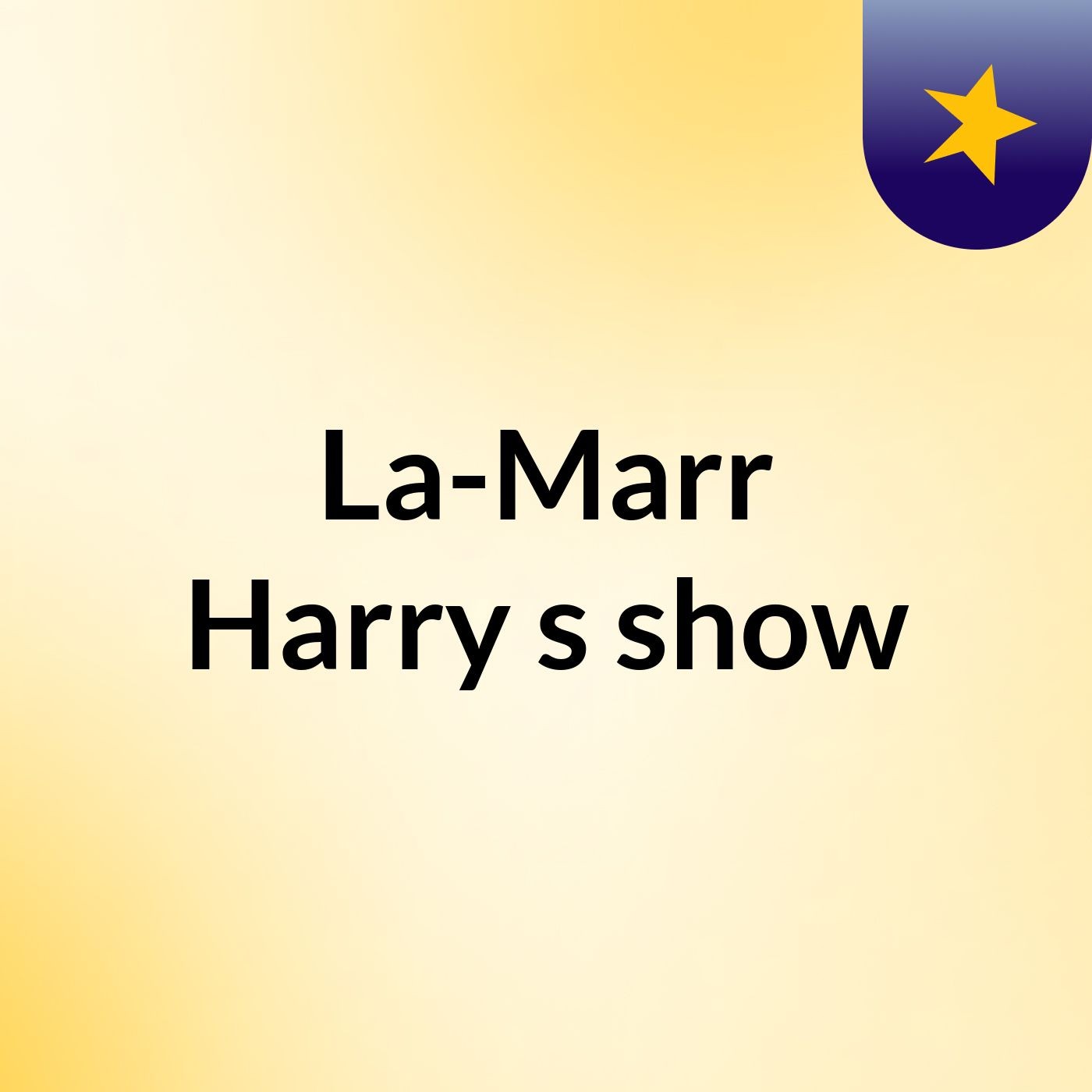 La-Marr Harry's show