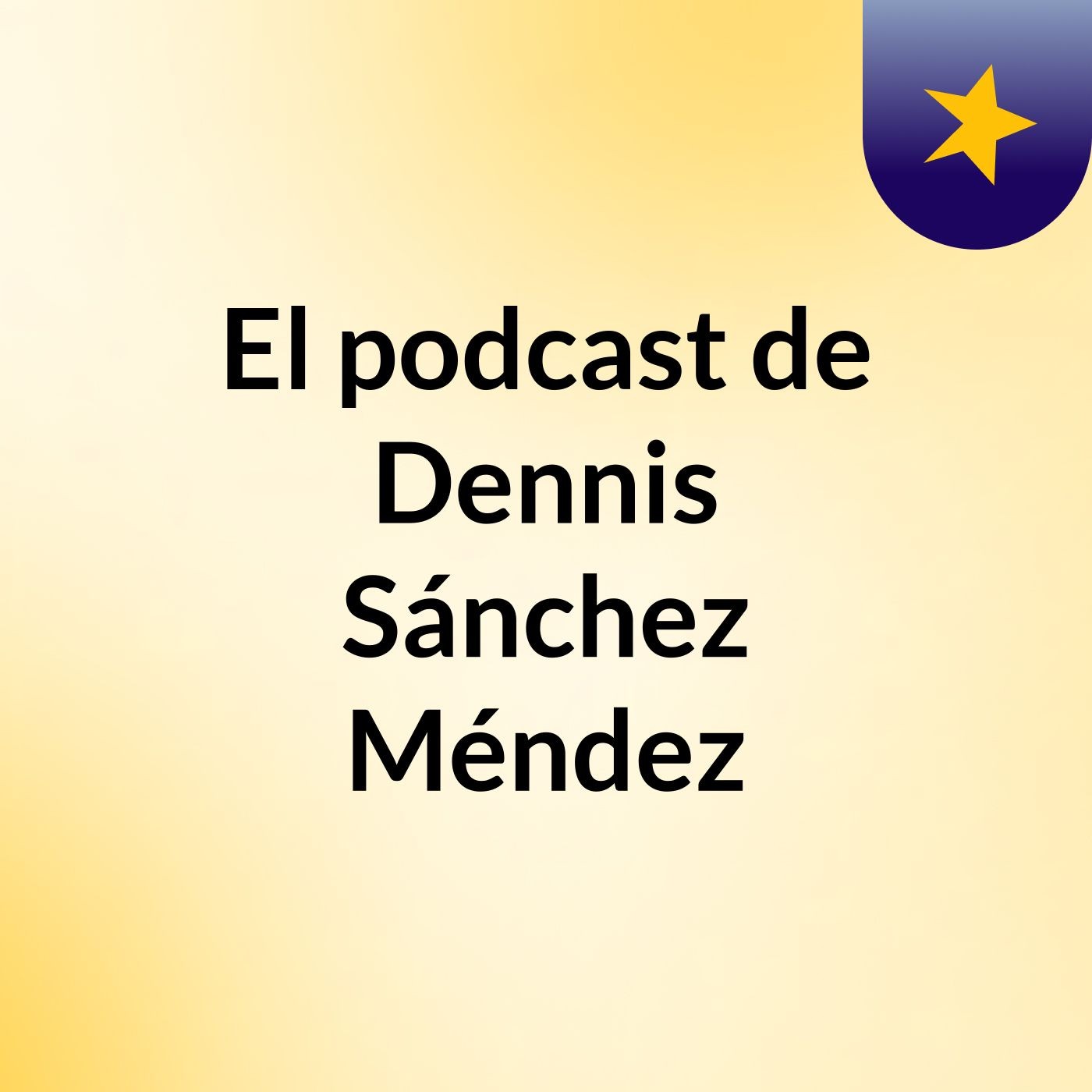 El podcast de Dennis Sánchez Méndez