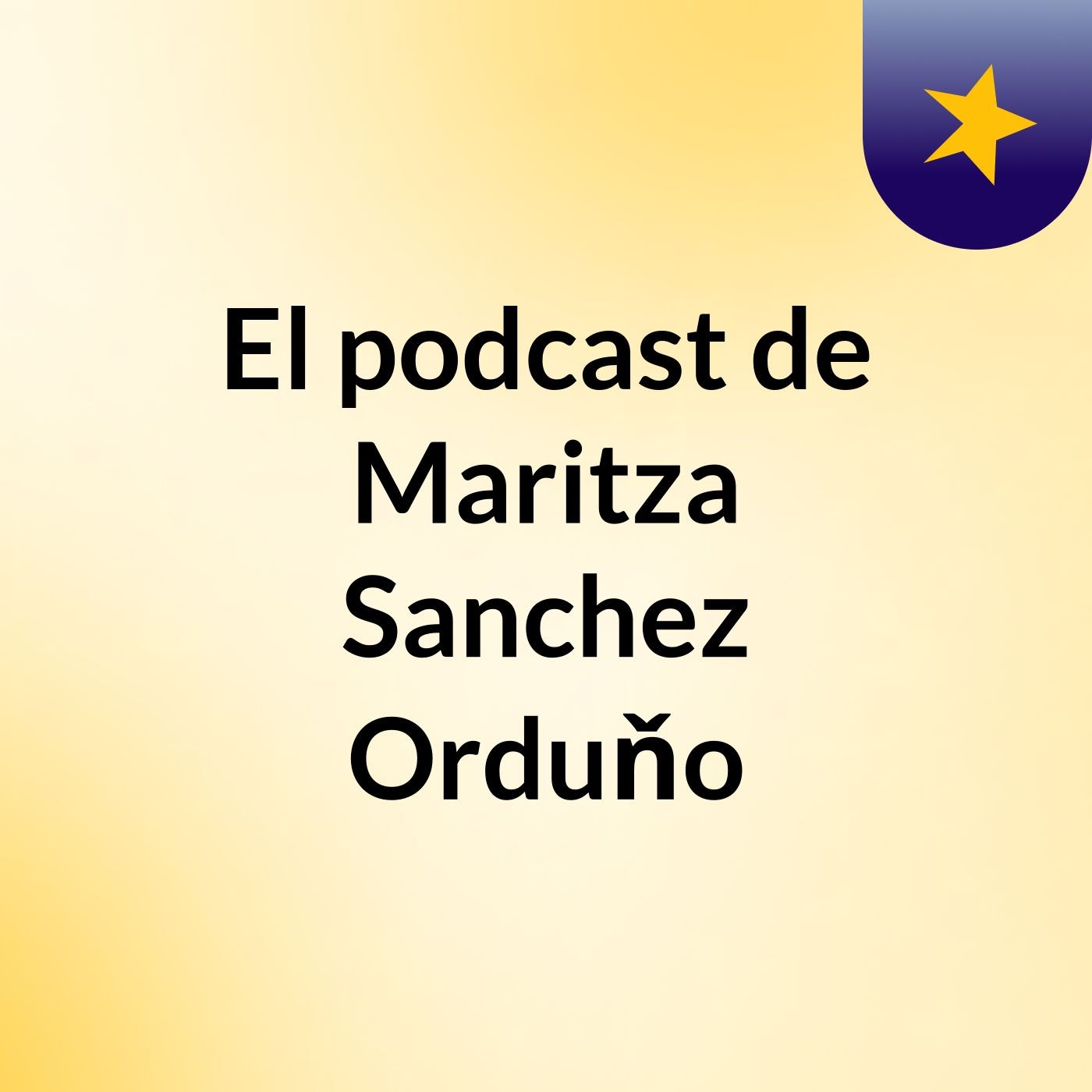 El podcast de Maritza Sanchez Orduňo