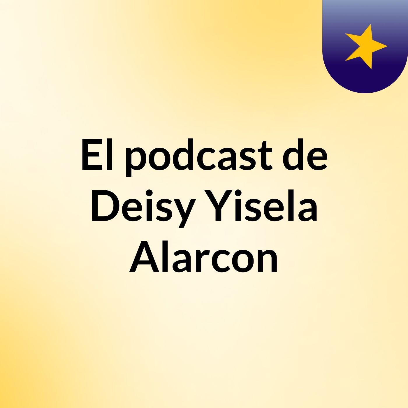 El podcast de Deisy Yisela Alarcon podcast artwork