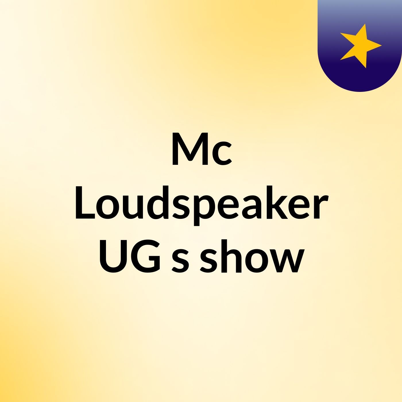 Mc Loudspeaker UG's show