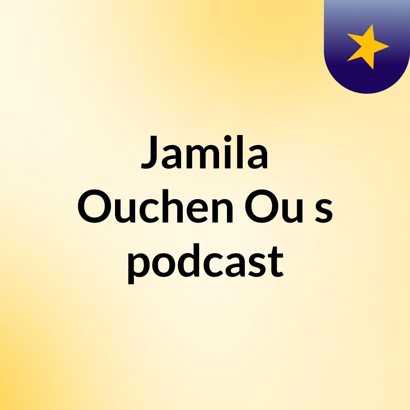 Jamila Ouchen Ou's podcast