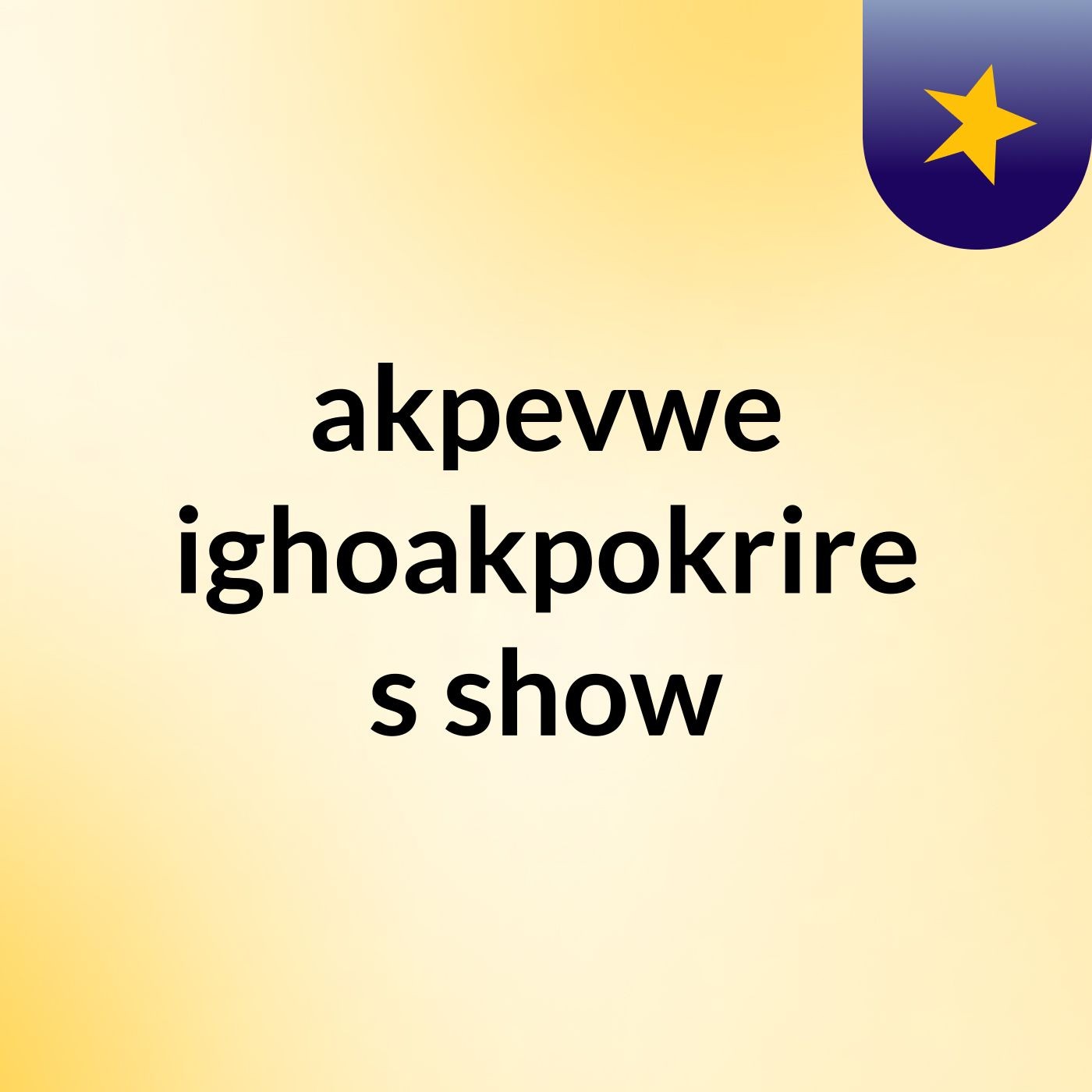akpevwe ighoakpokrire's show
