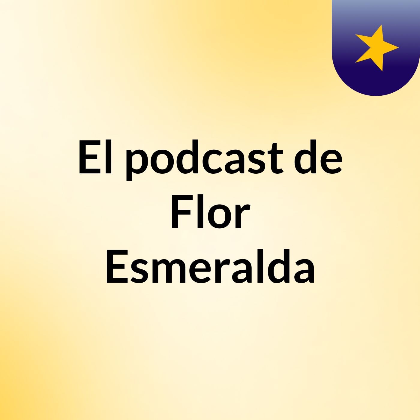 El podcast de Flor Esmeralda podcast artwork