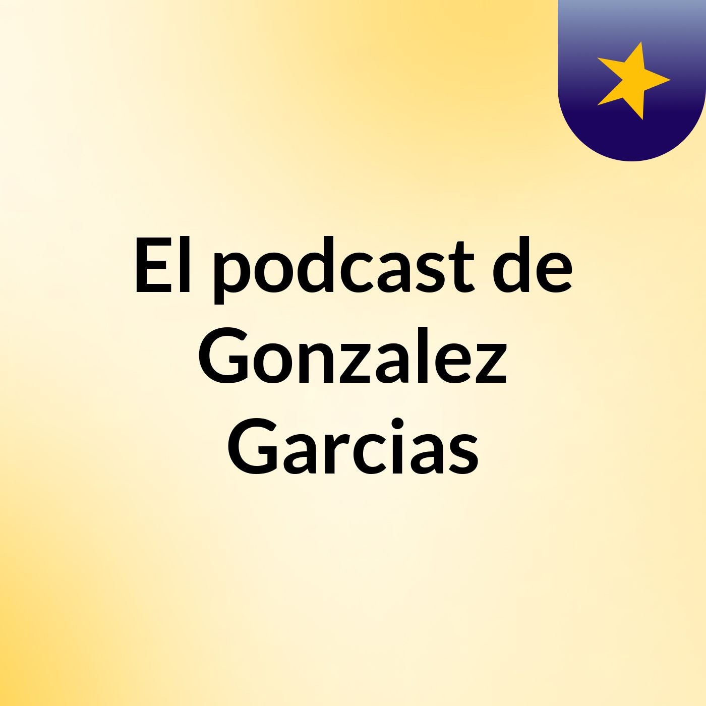 El podcast de Gonzalez Garcias