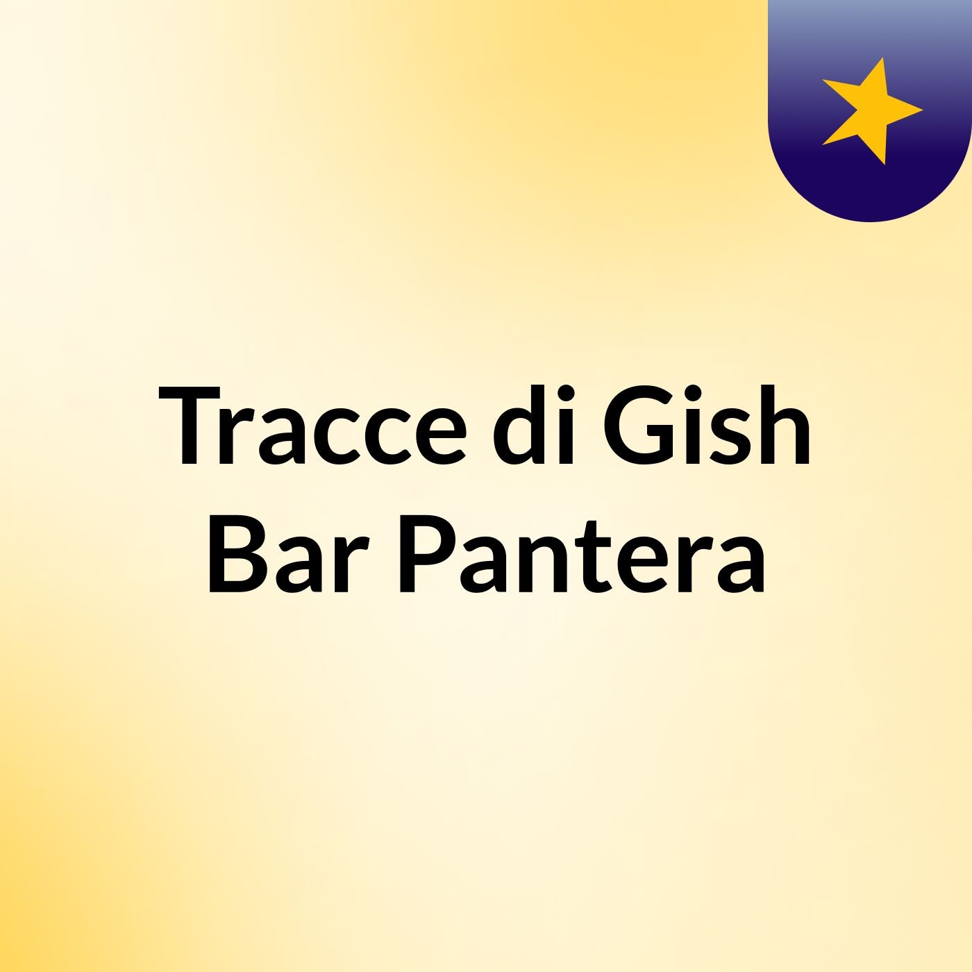 Tracce di Gish Bar Pantera
