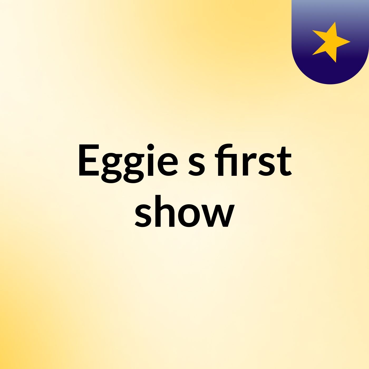 Eggie's first show