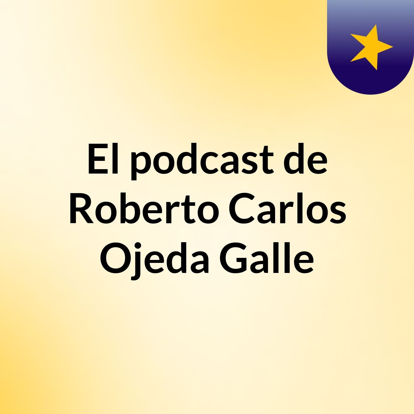 El podcast de Roberto Carlos Ojeda Galle podcast artwork