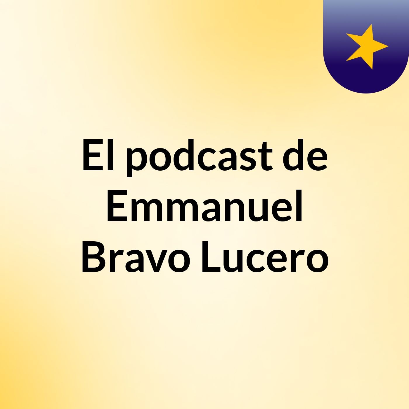 El podcast de Emmanuel Bravo Lucero
