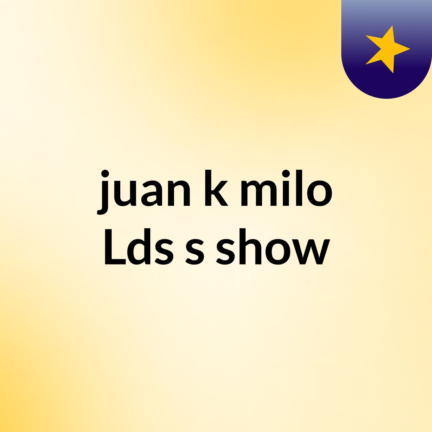 juan k'milo Lds's show