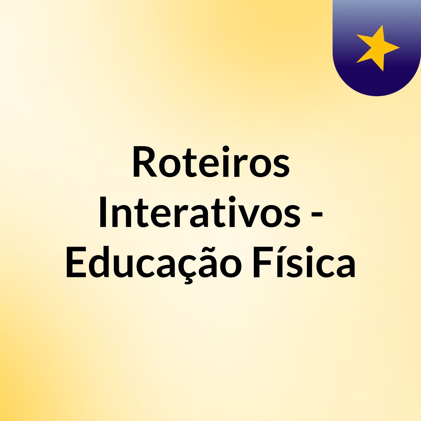 Roteiros Interativos - Educação Física