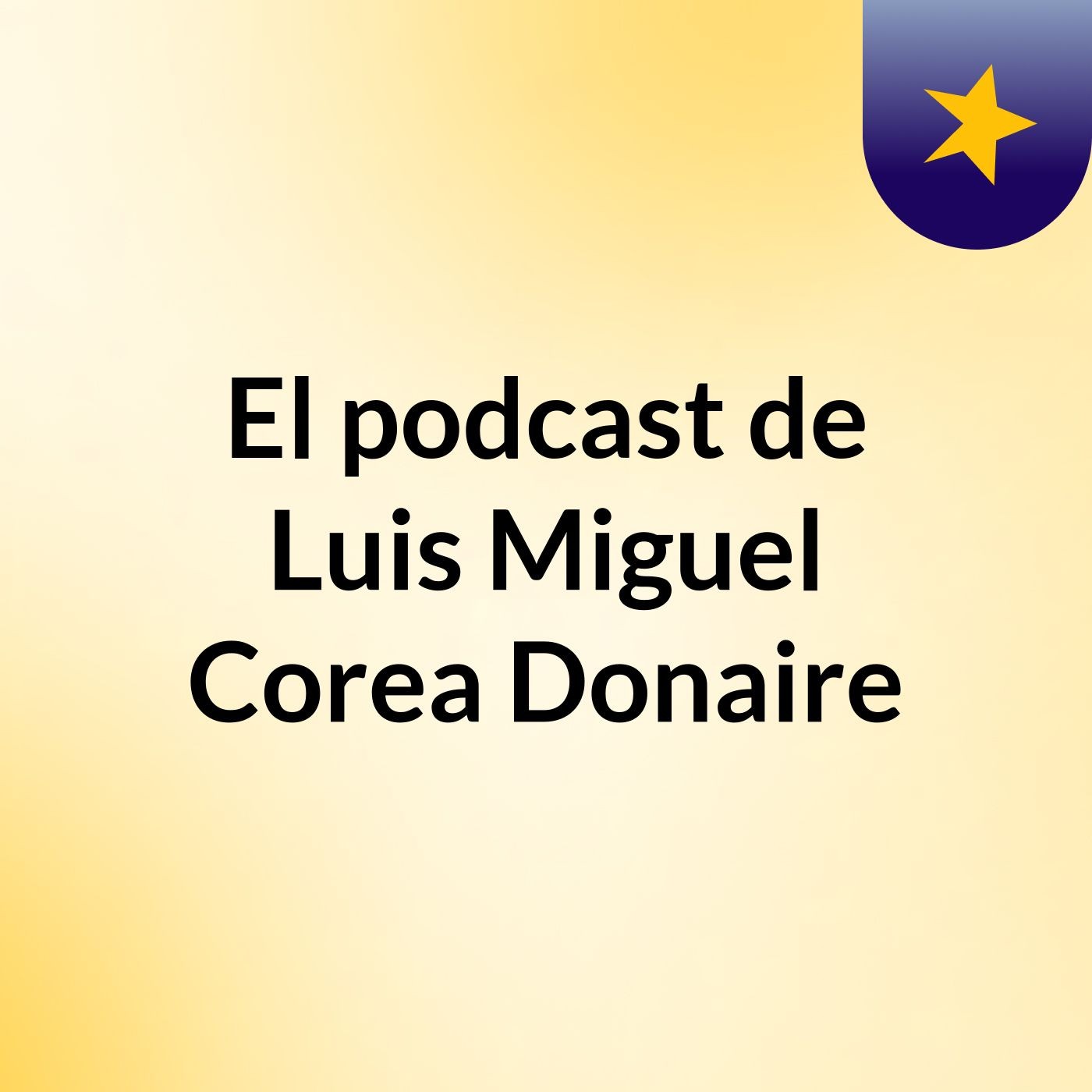 El podcast de Luis Miguel Corea Donaire