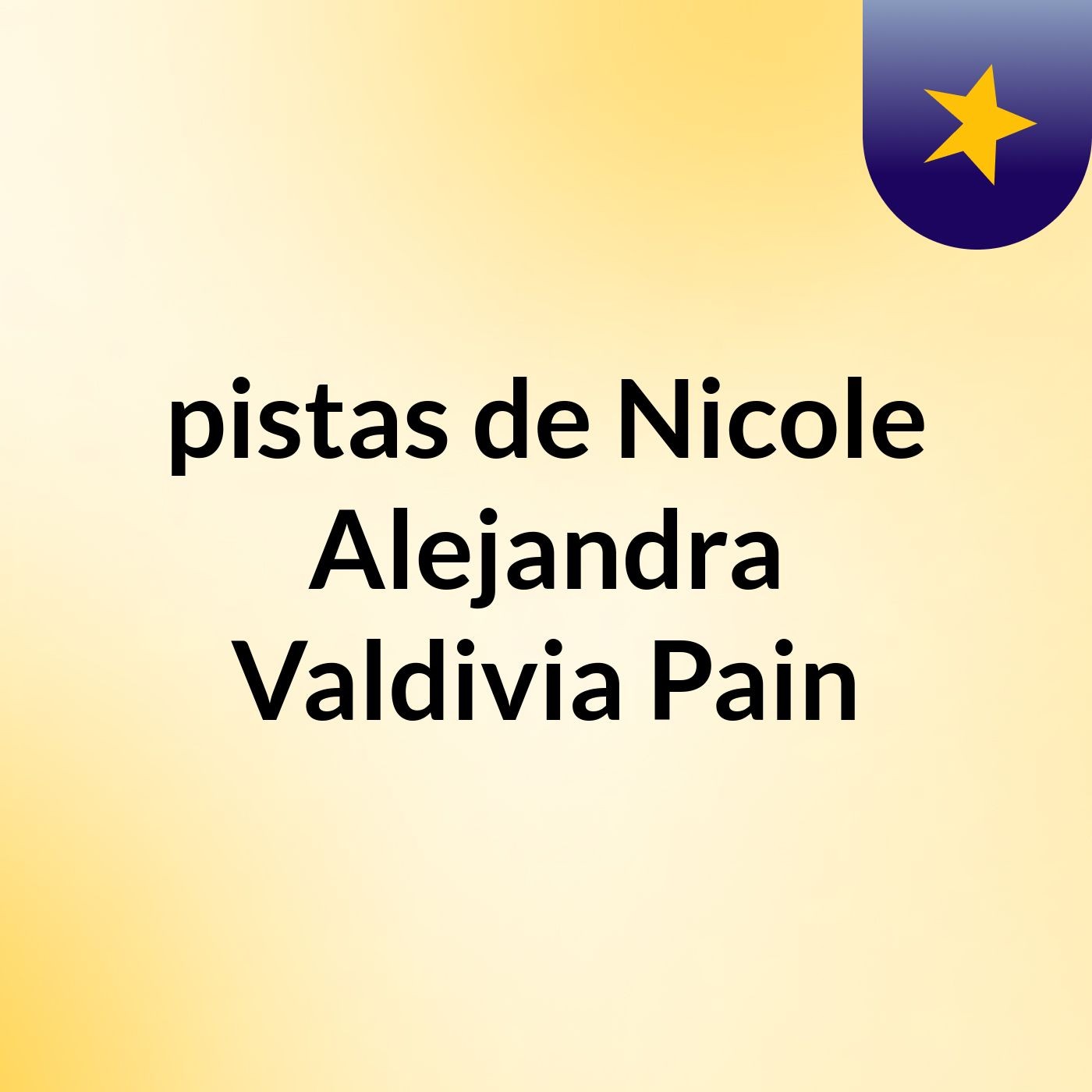 pistas de Nicole Alejandra Valdivia Pain