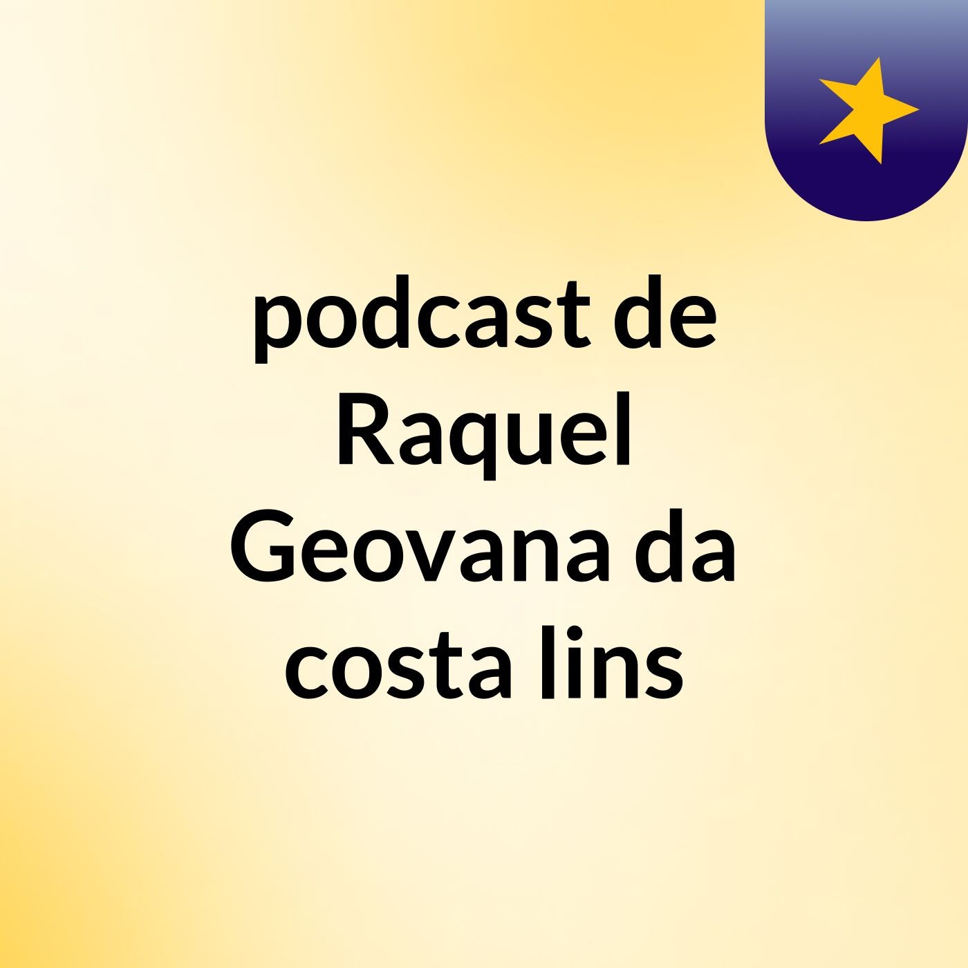 podcast de Raquel Geovana da costa lins