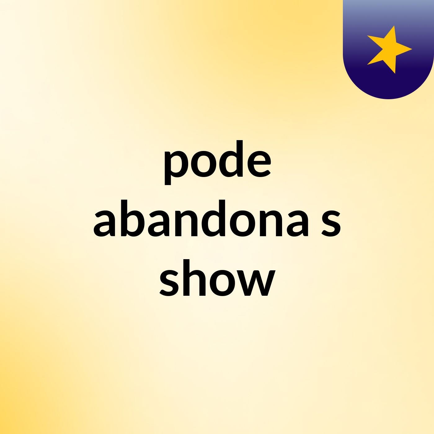pode abandona's show