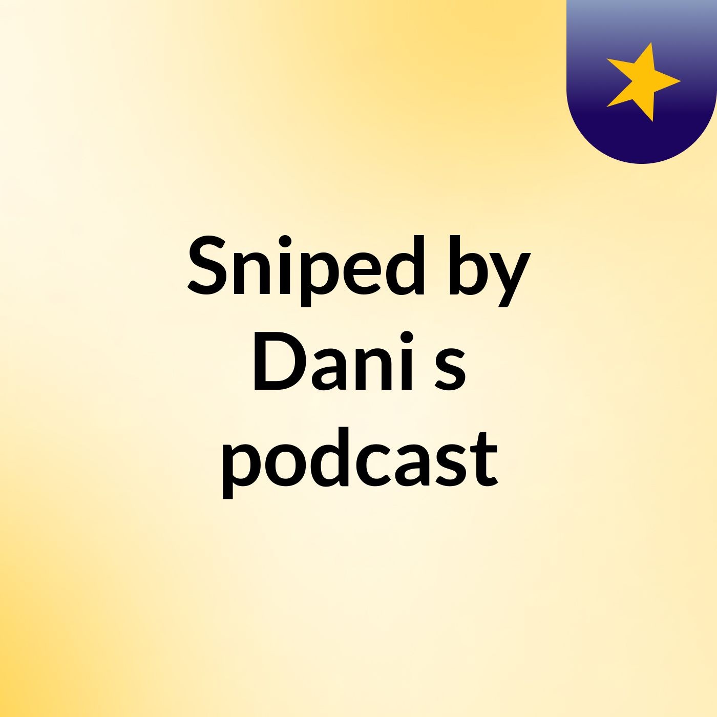Sniped by Dani's podcast