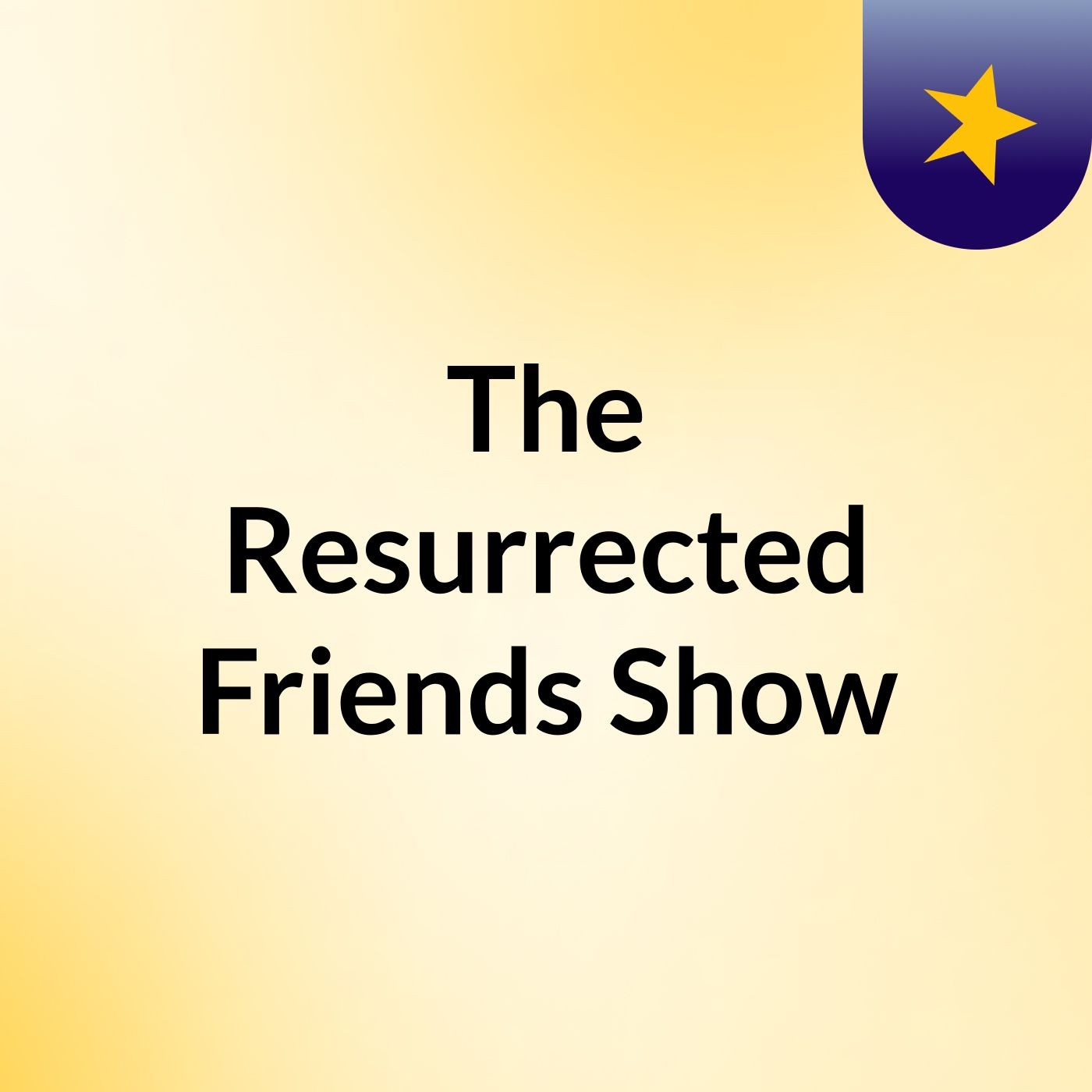 The Resurrected Friends' Show