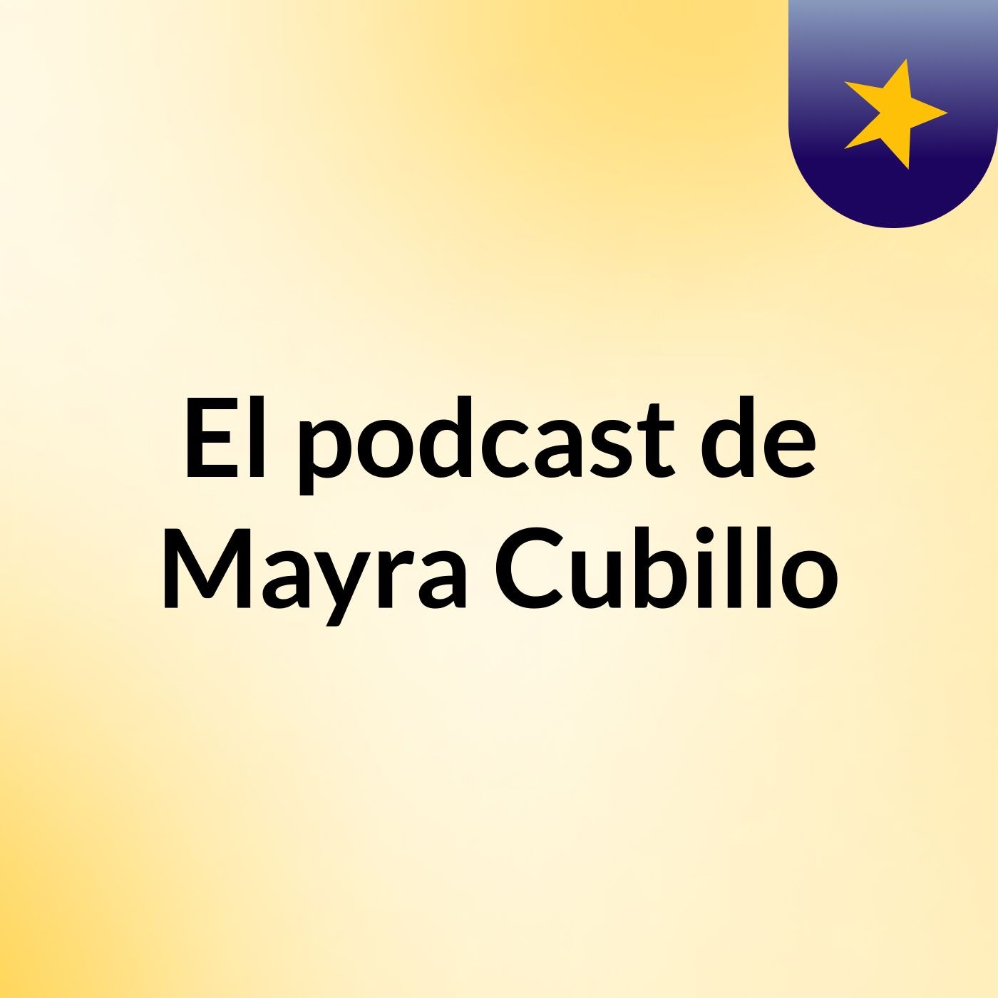 El podcast de Mayra Cubillo podcast artwork