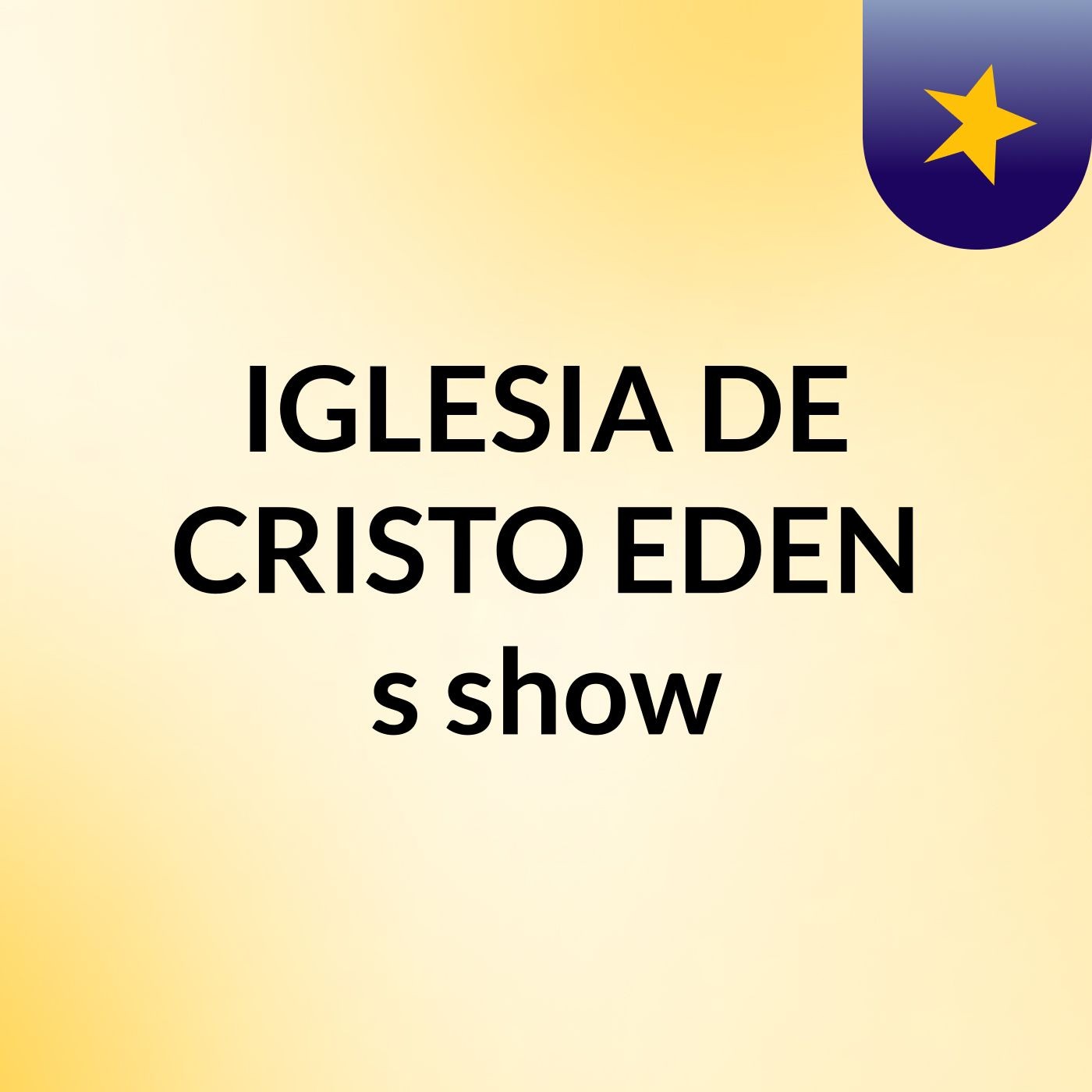 IGLESIA DE CRISTO EDEN's show