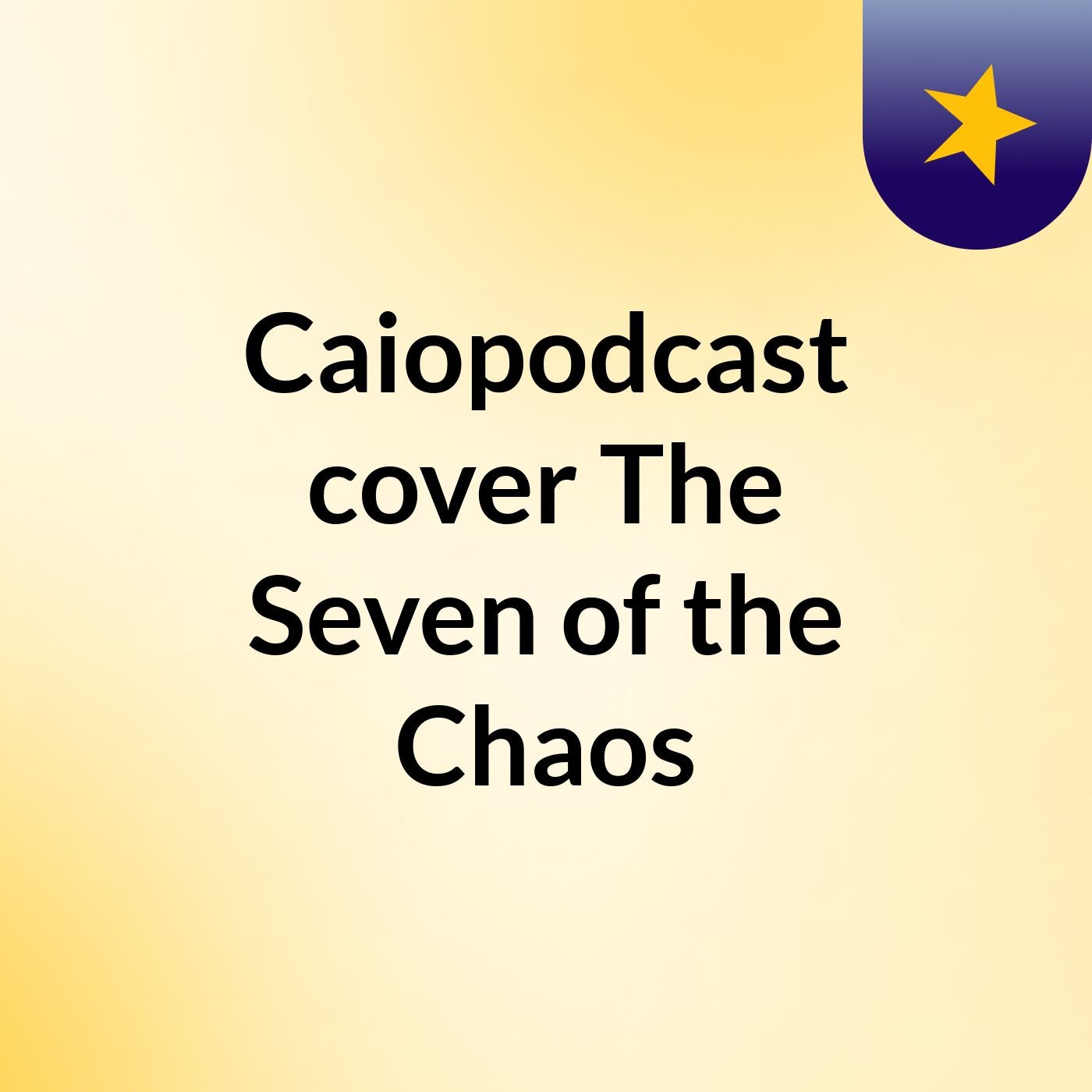 Caiopodcast cover The Seven of the Chaos