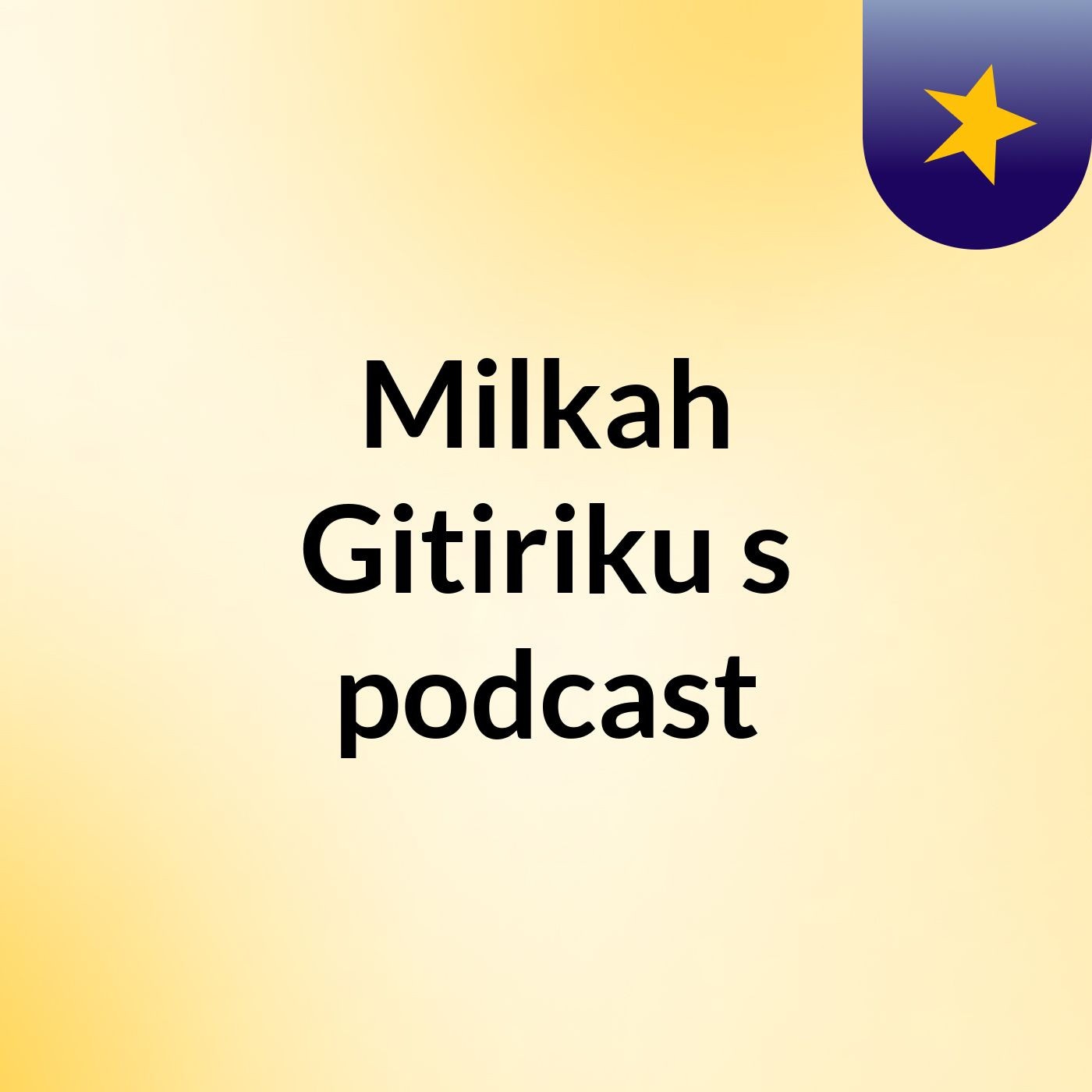 Milkah Gitiriku's podcast