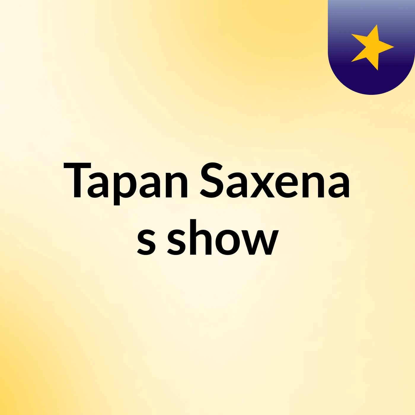 Tapan Saxena's show