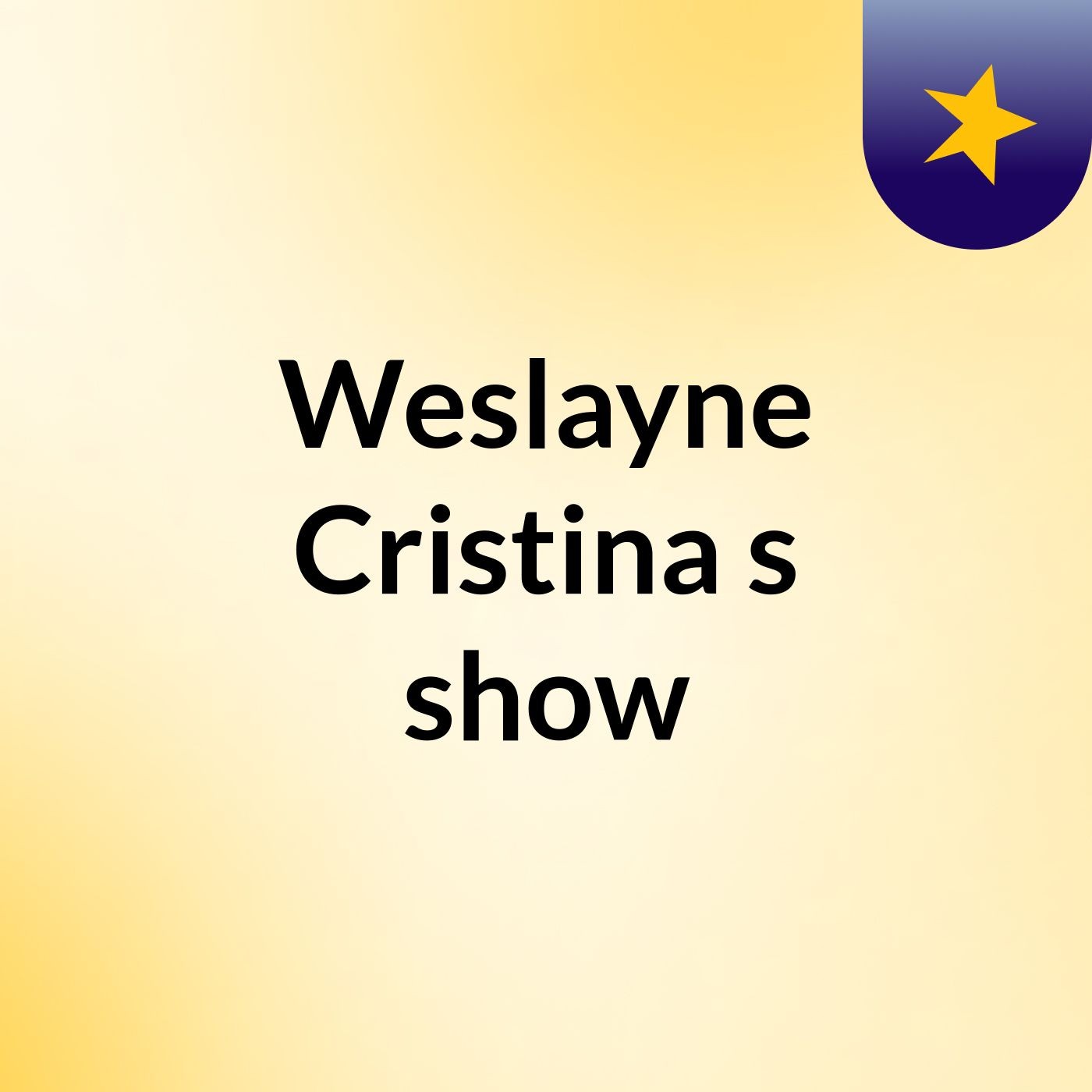 Weslayne Cristina's show