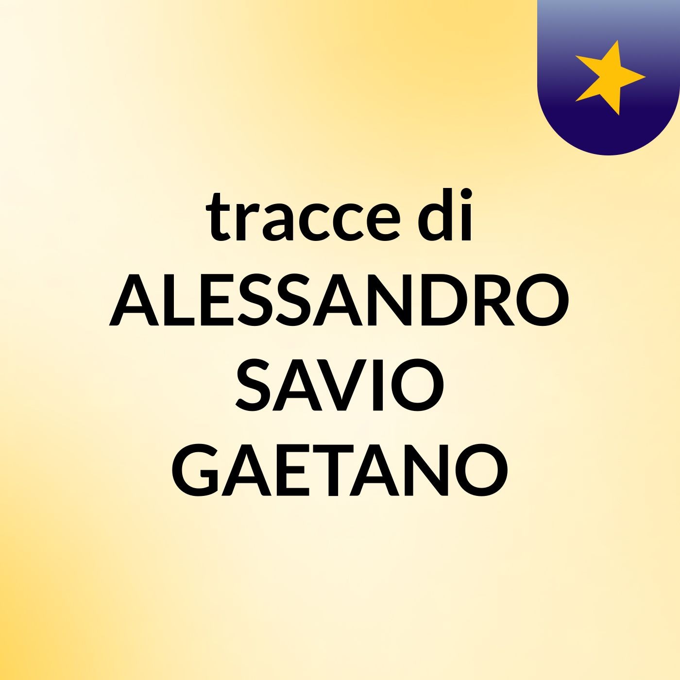 tracce di ALESSANDRO SAVIO GAETANO