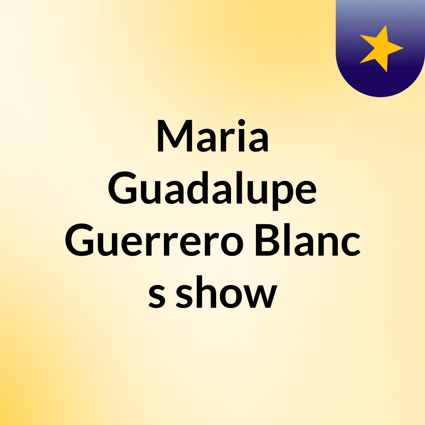 Maria Guadalupe Guerrero Blanc\'s show