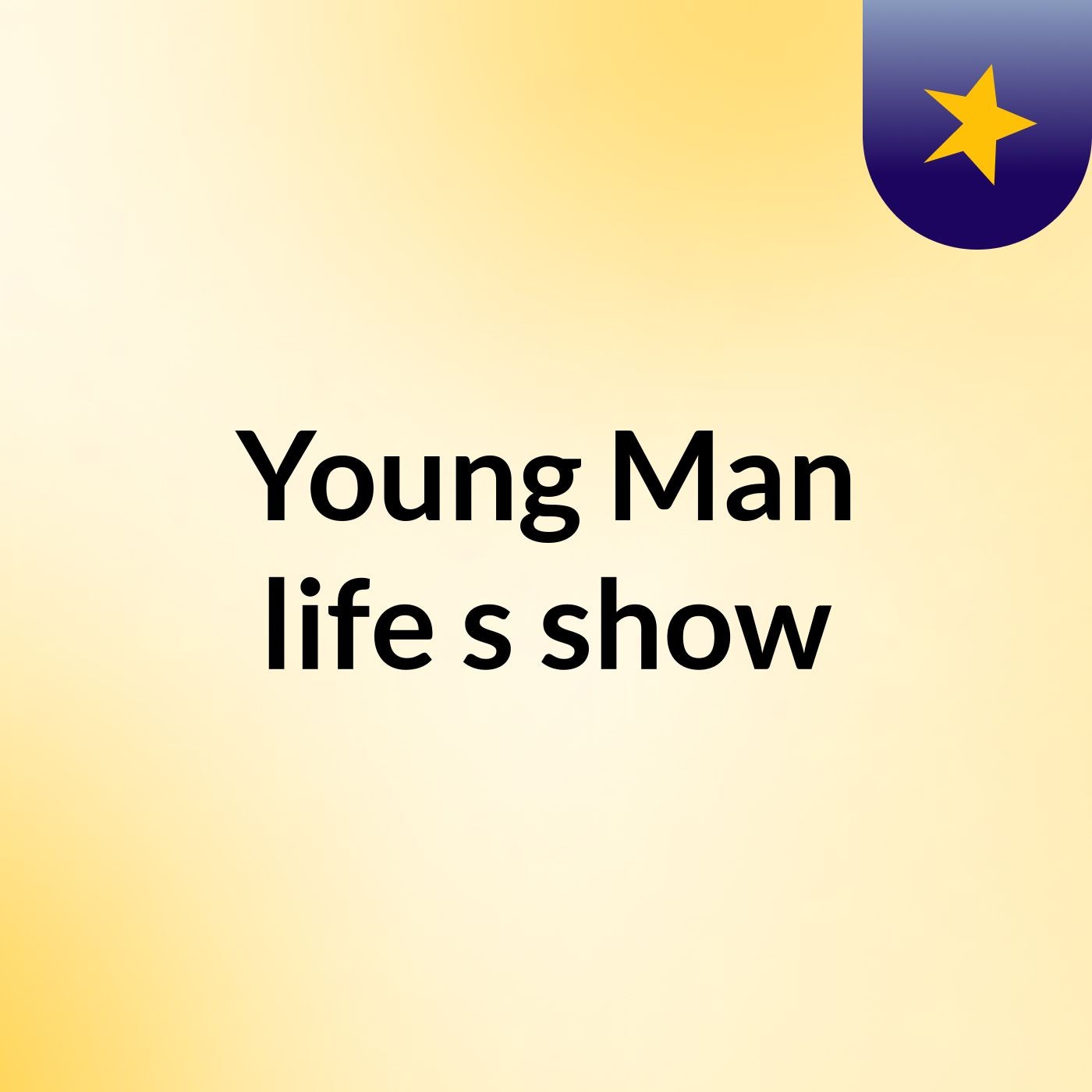 Episode 6 - Young Man life's show