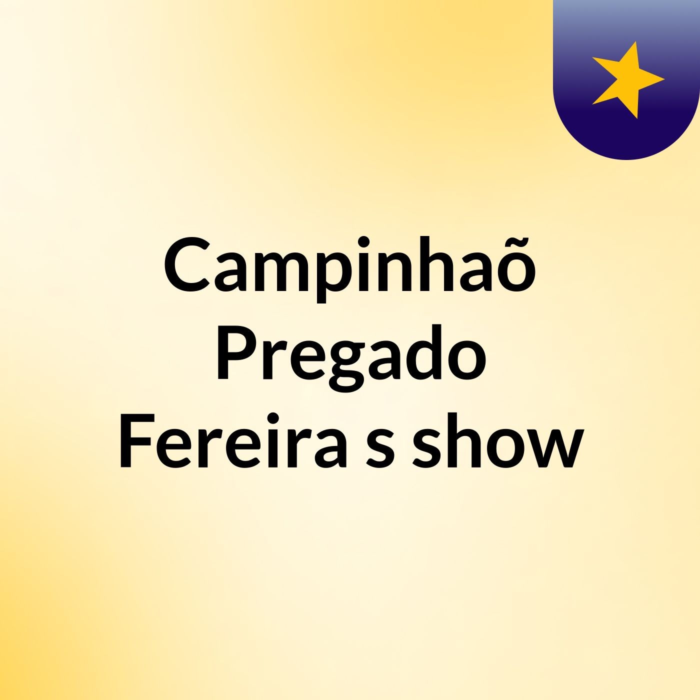 Campinhaõ Pregado Fereira's show