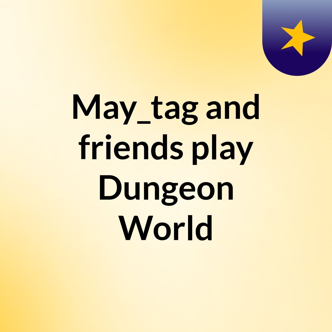 May_tag and friends play Dungeon World