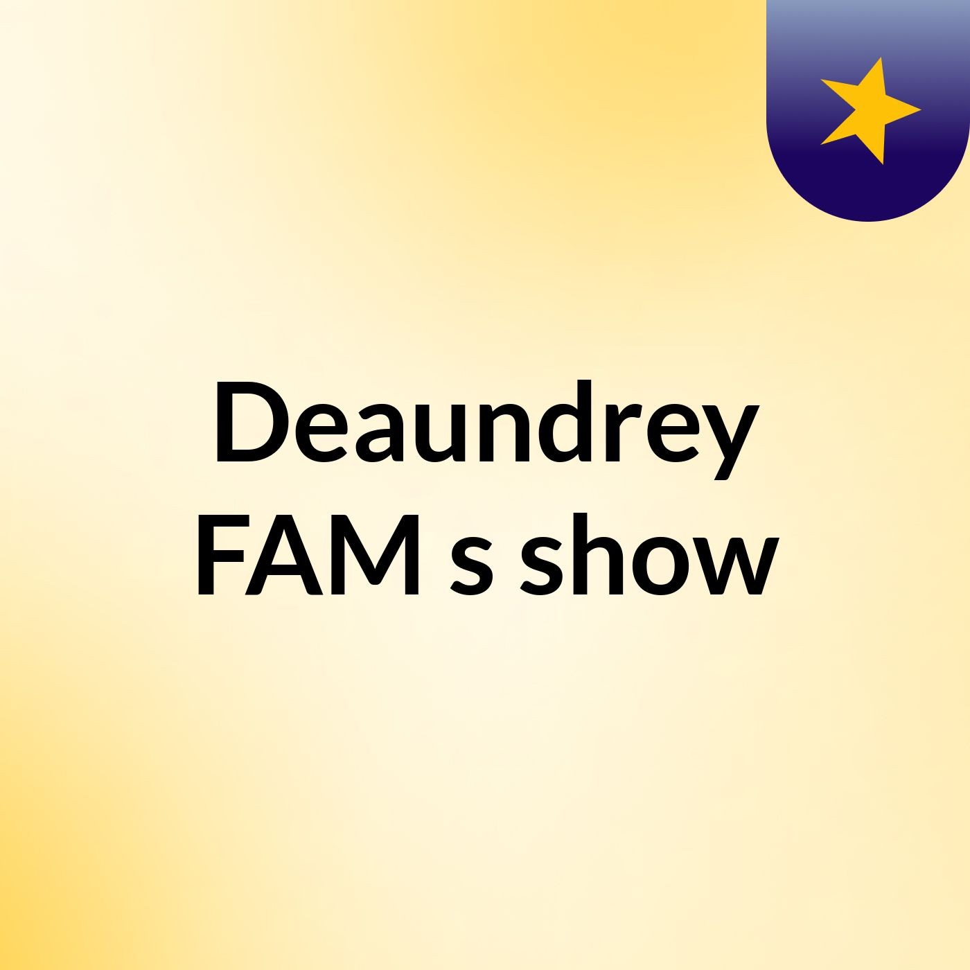 Deaundrey FAM's show