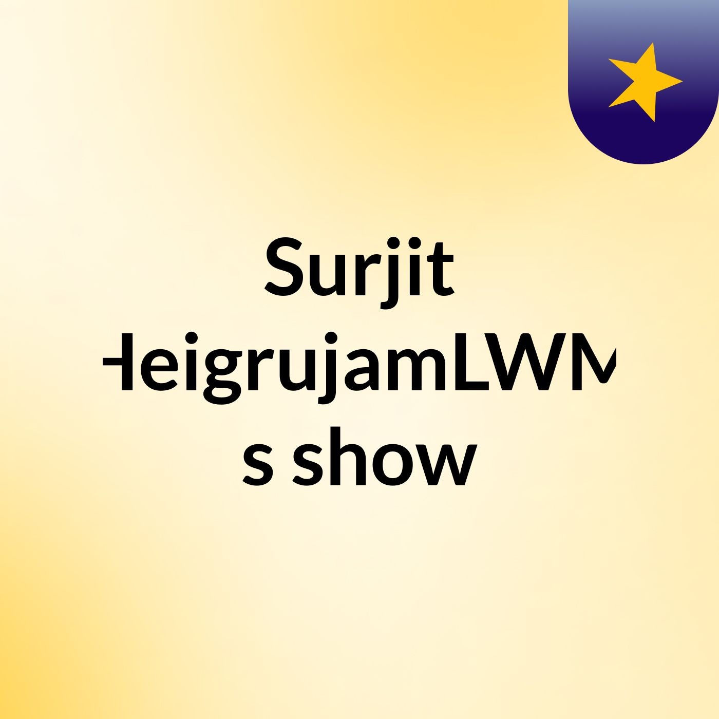 Surjit HeigrujamLWM's show
