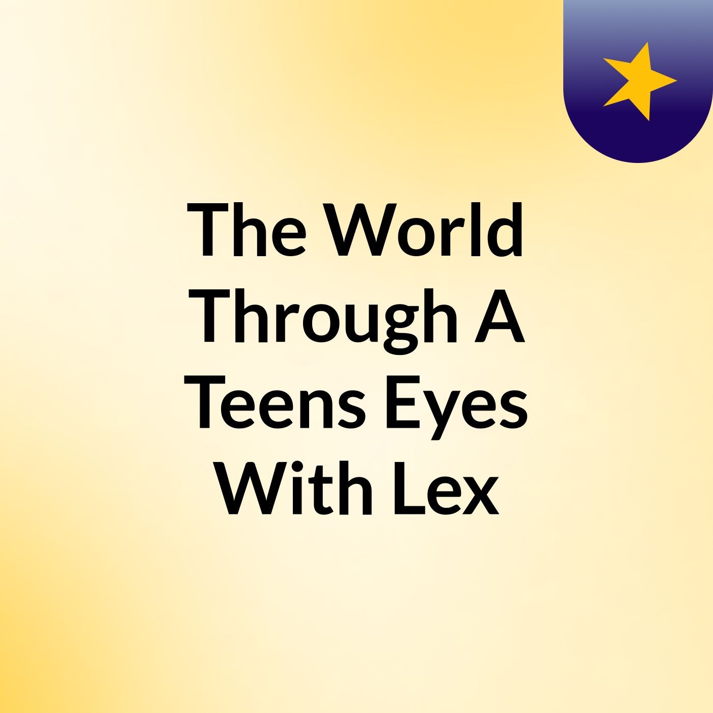 The World Through A Teens Eyes With Lex